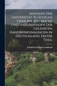 Annalen der Universität zu Schilda oder Bocksstreiche und Harlekinaden der gelehrten handwerksinnungen in Deutschland, Erster Theil