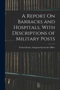 Report On Barracks and Hospitals, With Descriptions of Military Posts