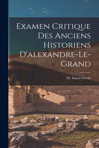 Examen Critique Des Anciens Historiens D'alexandre-le-grand