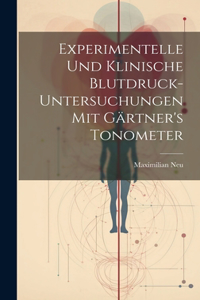 Experimentelle Und Klinische Blutdruck-Untersuchungen Mit Gärtner's Tonometer