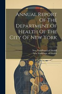 Annual Report Of The Department Of Health Of The City Of New York