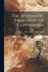 The Systematic Treatment of Gonorrhoea