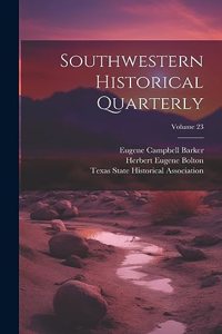 Southwestern Historical Quarterly; Volume 23