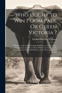 Who Ought to Win ? Oom Paul Or Queen Victoria ?