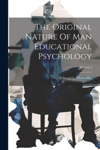 Original Nature Of Man Educational Psychology; Volume I