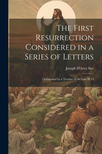 The First Resurrection Considered in a Series of Letters
