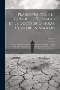 Plaidoyer Pour Et Contre J. J. Rousseau Et Le Docteur D. Hume, L'historien Anglois