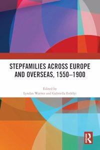 Stepfamilies across Europe and Overseas, 1550-1900