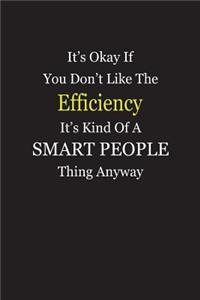 It's Okay If You Don't Like The Efficiency It's Kind Of A Smart People Thing Anyway