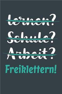 lernen? Schule? Arbeit? Freiklettern!