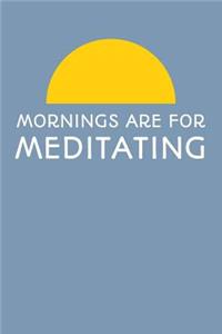 Mornings Are For Meditating