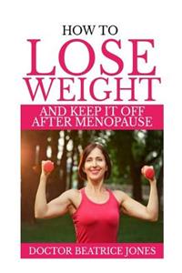 How to Lose Weight and Keep It Off After Menopause