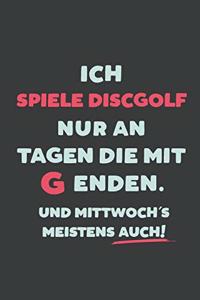 Ich Spiele Discgolf: nur an Tagen die mit G enden - Notizbuch - tolles Geschenk für Notizen, Scribbeln und Erinnerungen - liniert mit 100 Seiten