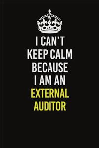 I Can�t Keep Calm Because I Am An External Auditor