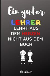 Ein Guter Lehrer Lehrt Aus Dem Herzen Nicht Aus Dem Buch Notizbuch
