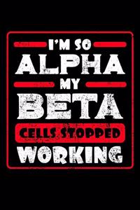 I'm So Alpha My Beta Cells Stopped Working