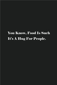 You Know, Food Is Such It's A Hug For People.