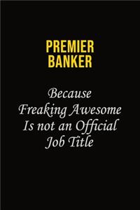 Premier Banker Because Freaking Awesome Is Not An Official Job Title