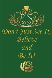 Don't Just See It, Believe and Be It!