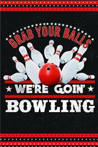 Grab Your Balls Were Going Bowling