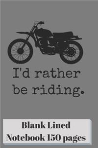 I'd Rather Be Riding Blank Lined Notebook 6 X 9 Inch 150 Pages