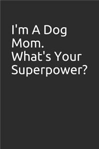 I'm a Dog Mom. What's Your Superpower?