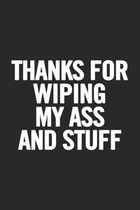 Thanks For Wiping My Ass and Stuff