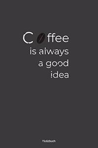 Coffee is always a good idea Notizbuch