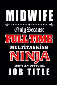 Midwife-Only Because Full Time Multitasking Ninja Isn't An Official Job Title