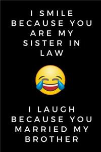 I Smile Because You are My Sister-in-law I Laugh Because you Married My Brother