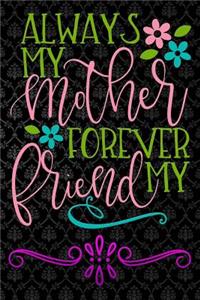 always my mother forever my friend