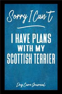 Sorry I Can't I Have Plans With My Scottish Terrier Dog Care Journal