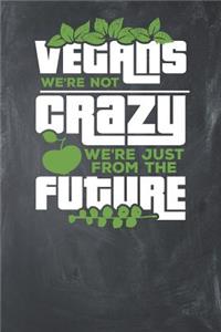 Vegans we're not Crazy We're just from the Future