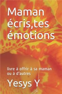 Maman écris, tes émotions