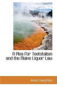 A Plea for Teetotalism and the Maine Liquor Law