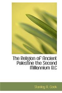 The Religion of Ancient Palestine the Second Millennium B.C