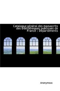 Catalogue GÃ©nÃ©ral Des Manuscrits Des BibliothÃ¨ques Publiques de France: DÃ©partements