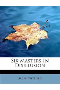 Six Masters in Disillusion