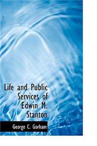 Life and Public Services of Edwin M. Stanton