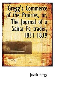 Gregg's Commerce of the Prairies, Or, the Journal of a Santa Fe Trader, 1831-1839