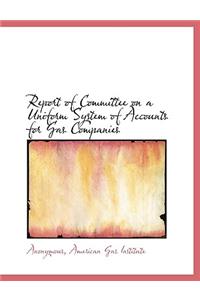Report of Committee on a Uniform System of Accounts for Gas Companies