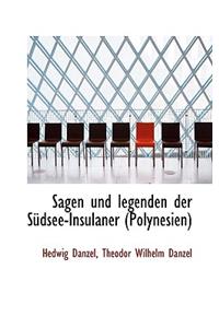 Sagen Und Legenden Der Sudsee-Insulaner (Polynesien)