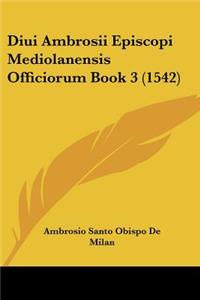 Diui Ambrosii Episcopi Mediolanensis Officiorum Book 3 (1542)