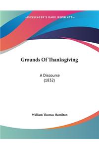 Grounds Of Thanksgiving: A Discourse (1832)