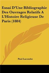 Essai D'Une Bibliographie Des Ouvrages Relatifs A L'Histoire Religieuse De Paris (1884)