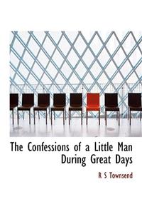 The Confessions of a Little Man During Great Days