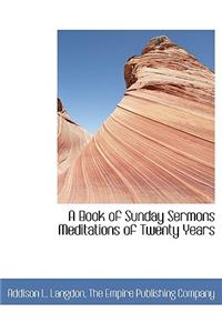 A Book of Sunday Sermons Meditations of Twenty Years