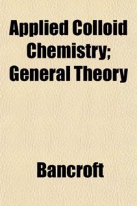 Applied Colloid Chemistry; General Theory