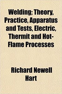 Welding; Theory, Practice, Apparatus and Tests, Electric, Thermit and Hot-Flame Processes