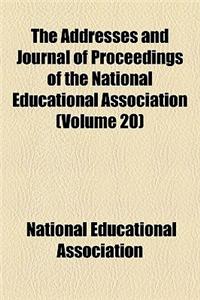 The Addresses and Journal of Proceedings of the National Educational Association Volume 20